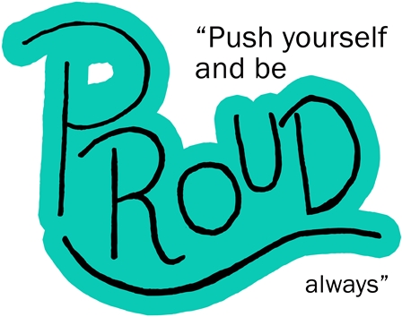 Quote: "Push yourself and be proud always."