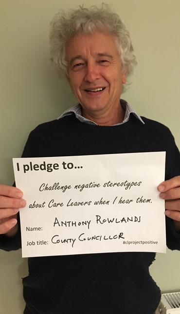 Pledge from Anthony Rowlands, county councillor: "I pledge to challenge negative stereotypes about care leavers when I hear them."