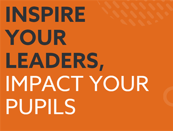 Inspire your leaders, impact your pupils